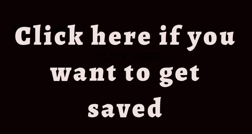 Click here if you want to be saved